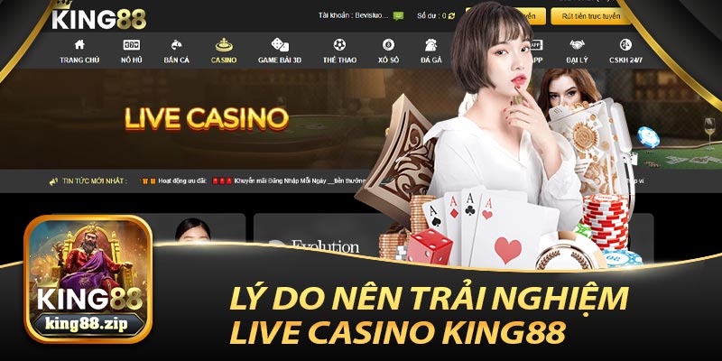 Lí Do Nên Trải Nghiệm Live Casino King88