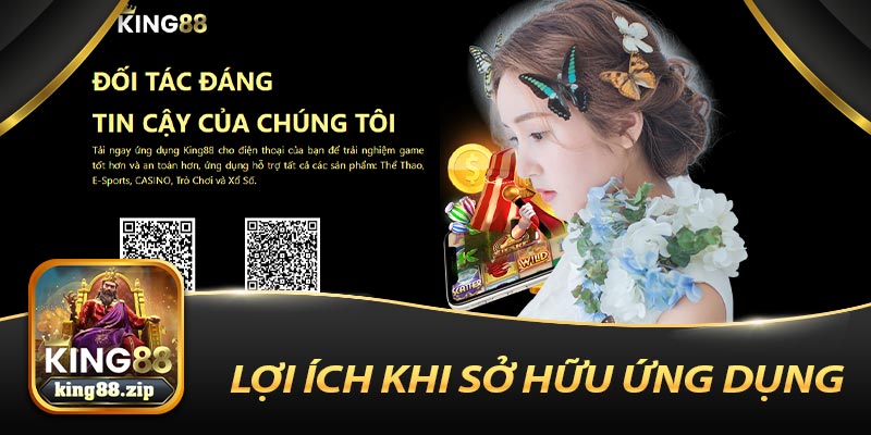 Lợi Ích Khi Sở Hữu Ứng Dụng King88